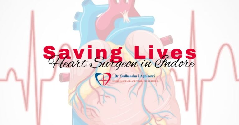 Saving Lives, One Beat at a Time: The Vital Role of a Heart Surgeon in Indore