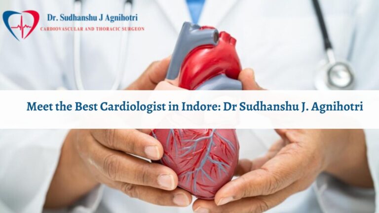 Unveiling Excellence: Meet the Best Cardiologist in Indore: Dr Sudhanshu J. Agnihotri