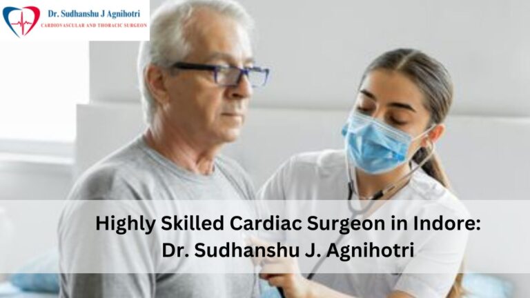 Highly Skilled Cardiac Surgeon in Indore: Dr. Sudhanshu J. Agnihotri