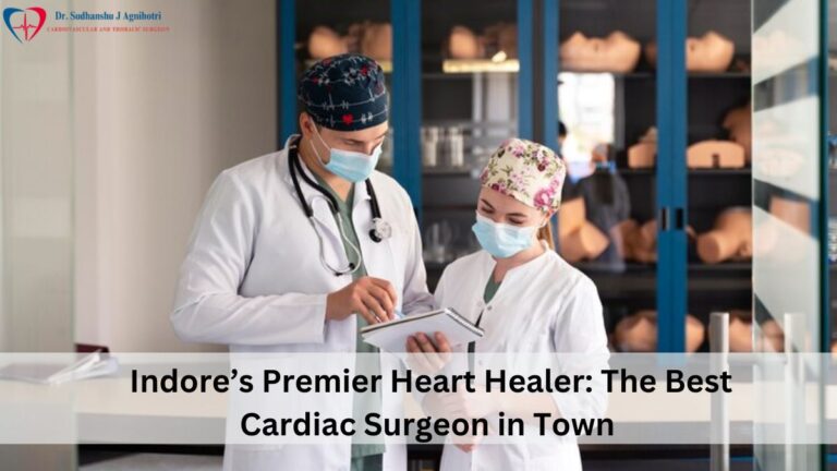 Premier Heart Healer: The Best Cardiac Surgeon in Indore 