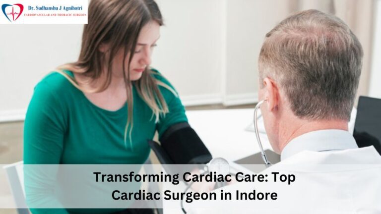 Pioneering Heart Care: Top Cardiac Surgeon in Indore