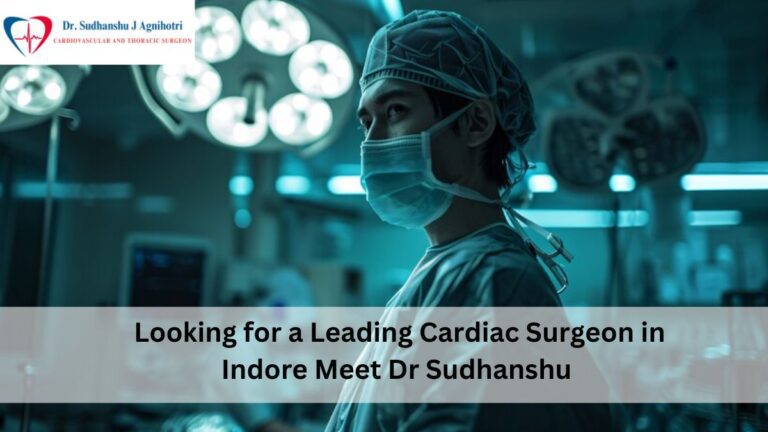 Leading Cardiac Surgeon in Indore Meet Dr. Sudhanshu