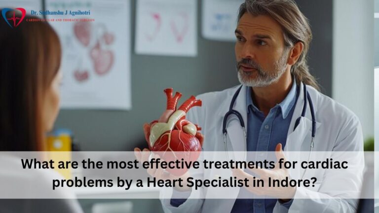 What are the most effective treatments for cardiac problems by a Heart Specialist in Indore?