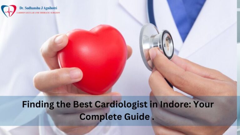 Finding the Best Cardiologist in Indore: Your Complete Guide.