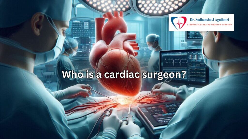 Who is a Cardiac Surgeon Everything You Need to Know