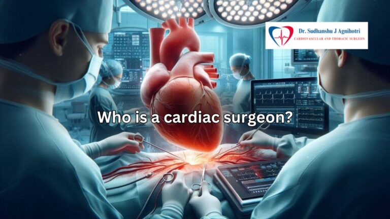 Who is a Cardiac Surgeon? Everything You Need to Know