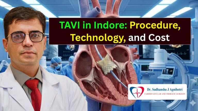TAVI in Indore: Procedure, Technology, Cost & Recovery Guide by Dr. Sudhanshu J. Agnihotri